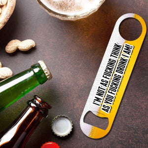 I'm Not As Fucking Think - Bottle Opener Bottle Opener Level Thirty3 