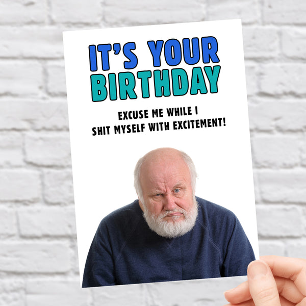 It's Your Birthday. Excuse Me While I Shit Myself With Excitement - Birthday Card