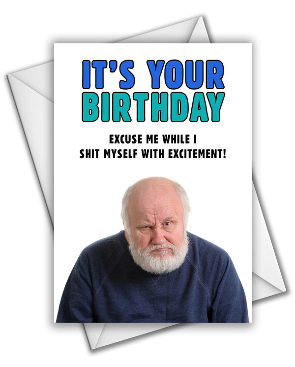 It's Your Birthday. Excuse Me While I Shit Myself With Excitement - Birthday Card