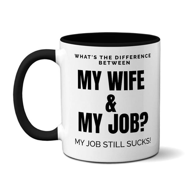 What's The Difference Between My Wife & My Job - My Job Still Sucks! Mug Level Thirty3 