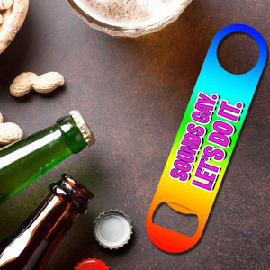 Sounds Gay. Let's Do It - Bottle Opener Bottle Opener Level Thirty3 