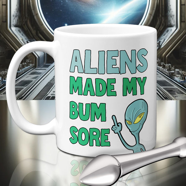 Aliens Made My Bum Sore  - Mug