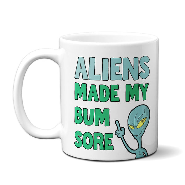 Aliens Made My Bum Sore  - Mug