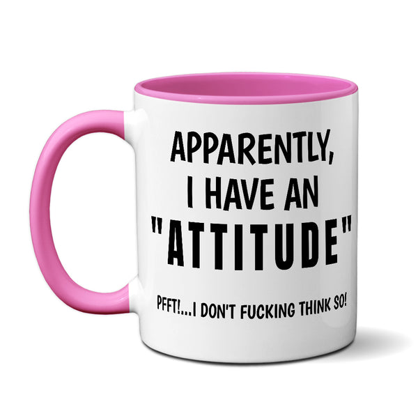 Apparently I Have An "Attitude" - Mug