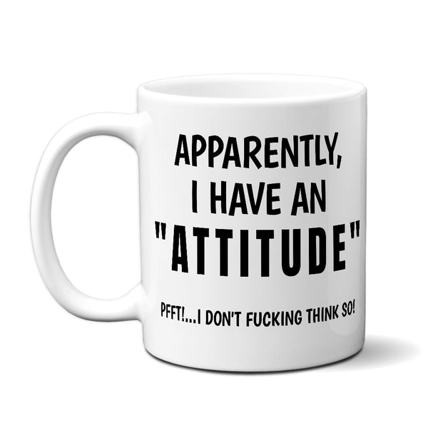 Apparently I Have An "Attitude" - Mug