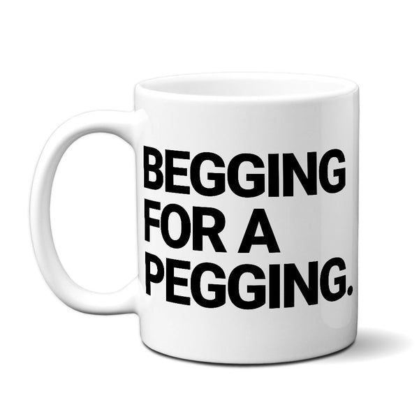 Begging For A Pegging - Mug