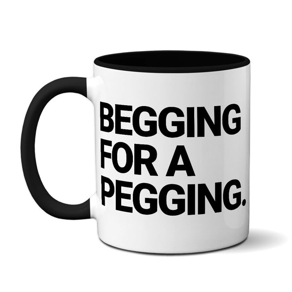 Begging For A Pegging - Mug