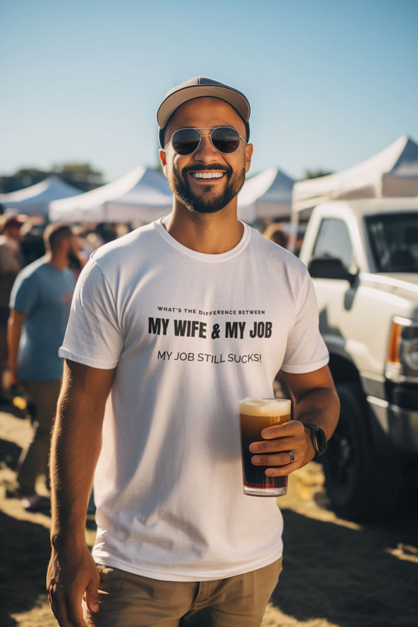 What's The Difference Between My Wife & My Job - My Job Still Sucks! - T-Shirt T- Shirt Level Thirty 3 