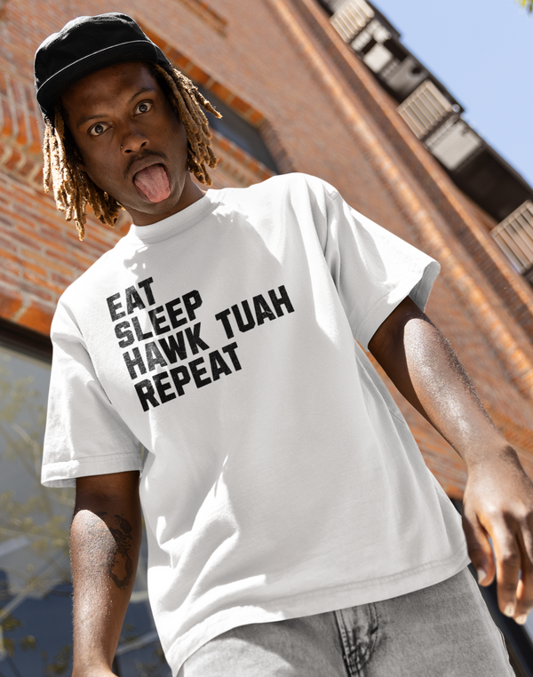 EAT SLEEP HAWK TUAH REPEAT -  T-Shirt