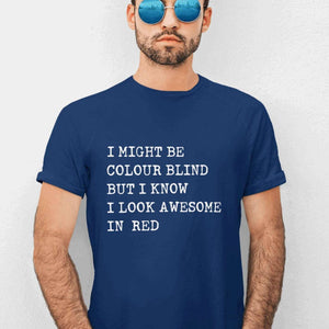 I Might Be Colour Blind - T-Shirt T- Shirt Level Thirty 3 