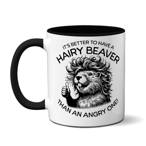 It's Better To Have A Hairy Beaver Than An Angry One - Mug