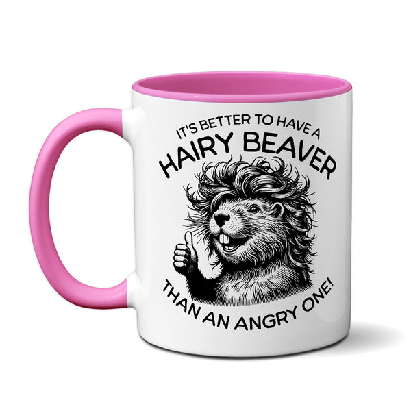 It's Better To Have A Hairy Beaver Than An Angry One - Mug