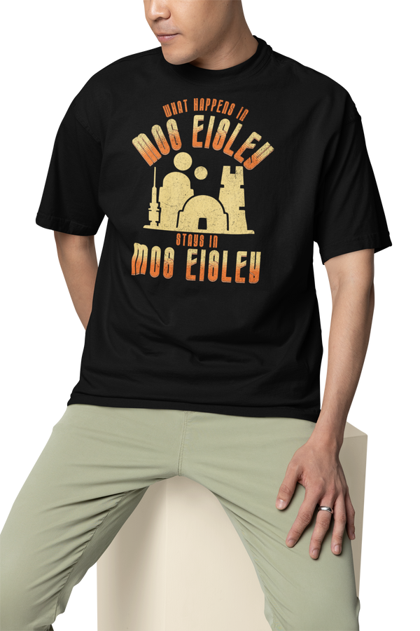 What Happens In Mos Eisley, Stays In Mos Eisley  - T-Shirt