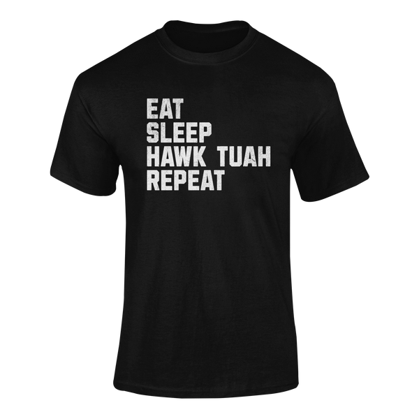 EAT SLEEP HAWK TUAH REPEAT -  T-Shirt