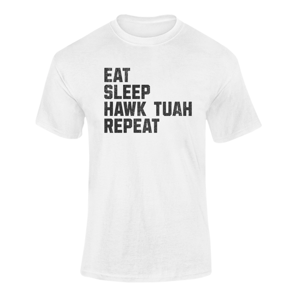 EAT SLEEP HAWK TUAH REPEAT -  T-Shirt