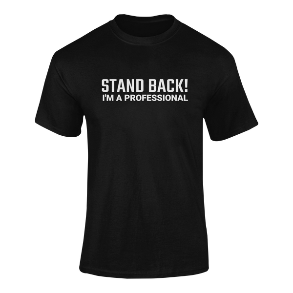 Stand Back! I'm A Professional -  T-Shirt