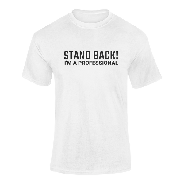 Stand Back! I'm A Professional -  T-Shirt