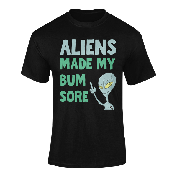 Aliens Made My Bum Sore -  T-Shirt