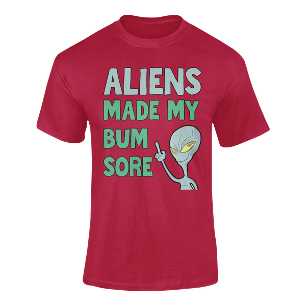 Aliens Made My Bum Sore -  T-Shirt