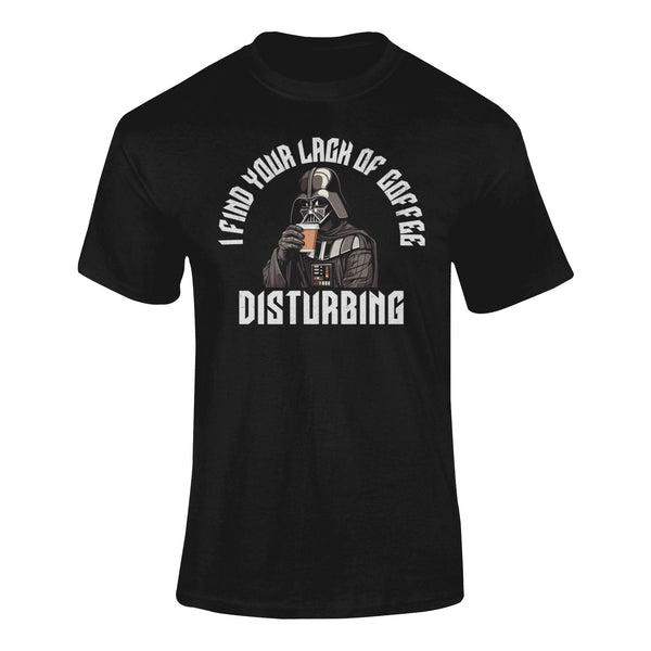 I Find Your Lack Of Coffee Disturbing - T-Shirt T- Shirt Level Thirty 3 S Black 