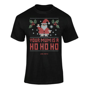 Your Mum Is A HO HO HO - T-Shirt T- Shirt Level Thirty 3 S Black 