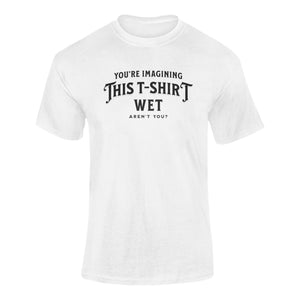 You're Imagining This T-Shirt Wet...Aren't You? - T-Shirt T- Shirt Level Thirty 3 S 