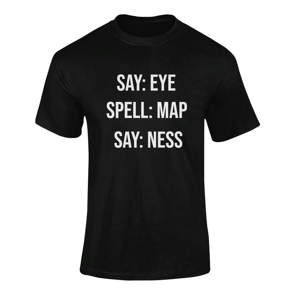 Say: Eye, Spell: Map, Say: Ness - T-Shirt T- Shirt Level Thirty 3 S Black 