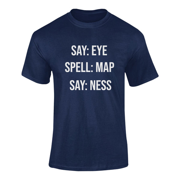 Say: Eye, Spell: Map, Say: Ness - T-Shirt T- Shirt Level Thirty 3 S Navy 