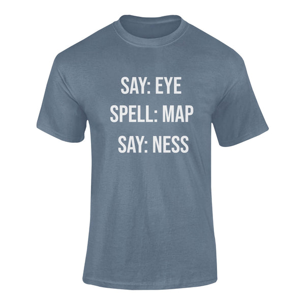 Say: Eye, Spell: Map, Say: Ness - T-Shirt T- Shirt Level Thirty 3 S Indigo Blue 