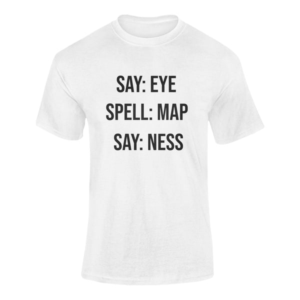 Say: Eye, Spell: Map, Say: Ness - T-Shirt T- Shirt Level Thirty 3 S White 