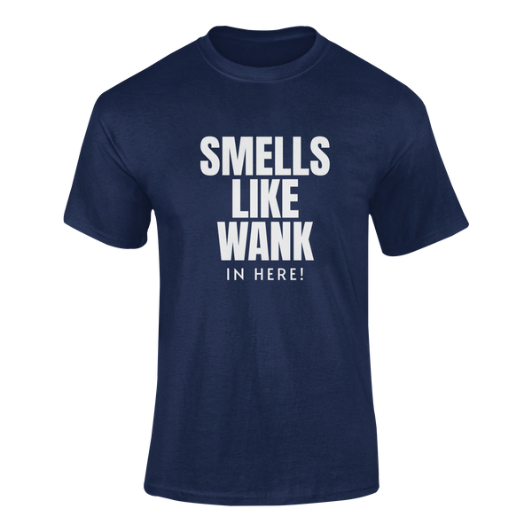 Smells Like Wank In Here!   - T-Shirt