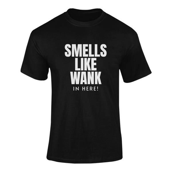 Smells Like Wank In Here!   - T-Shirt