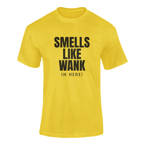 Smells Like Wank In Here!   - T-Shirt