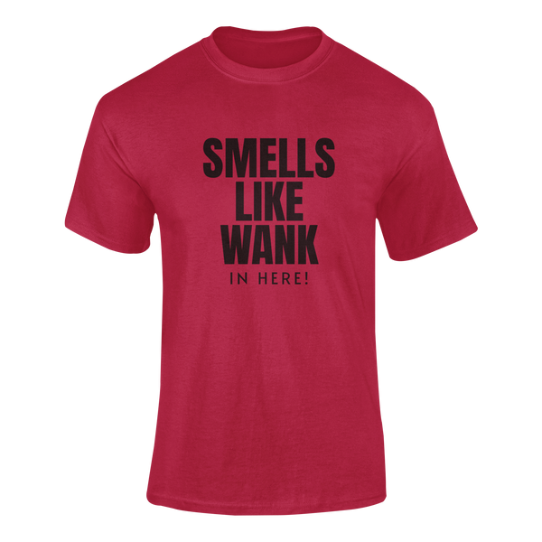 Smells Like Wank In Here!   - T-Shirt