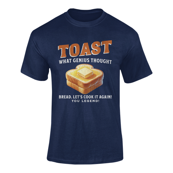 TOAST. What Genius Thought. Bread. Lets Cook It Again!  - T-Shirt