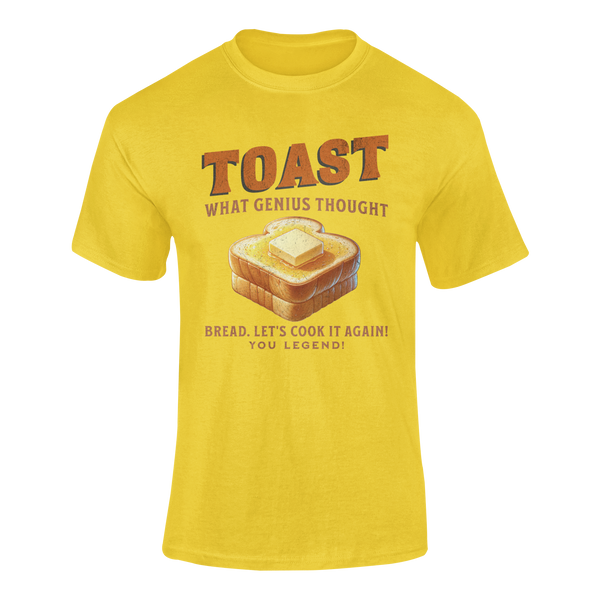 TOAST. What Genius Thought. Bread. Lets Cook It Again!  - T-Shirt