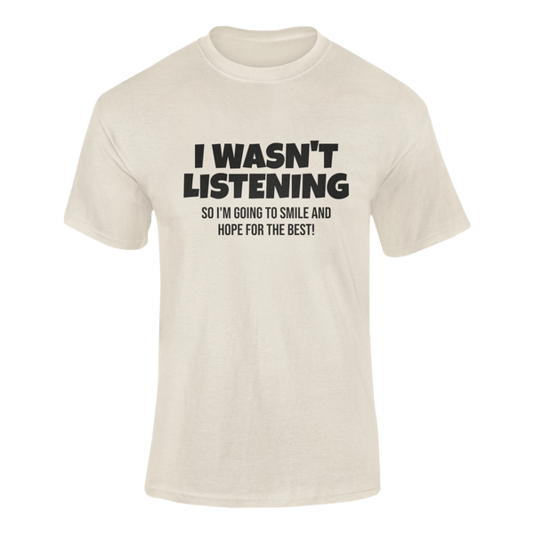 I Wasn't Listening -  T-Shirt