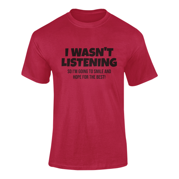 I Wasn't Listening -  T-Shirt