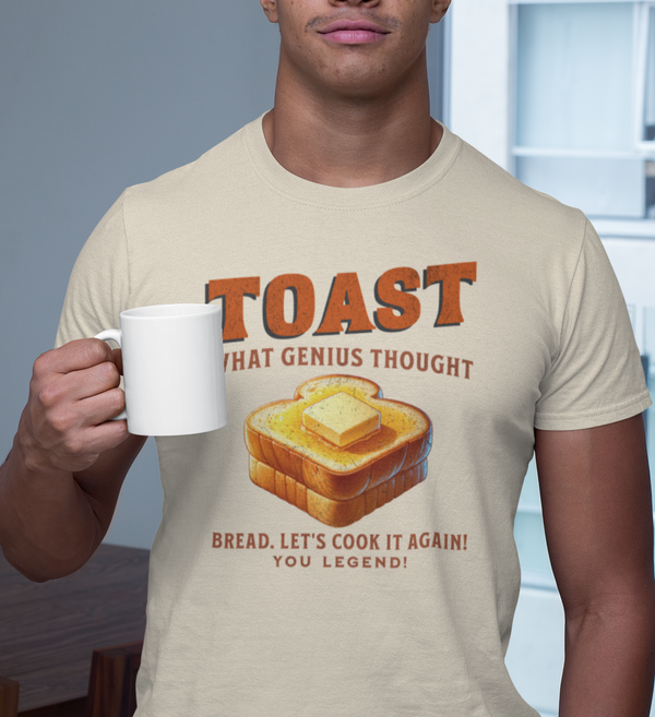 TOAST. What Genius Thought. Bread. Lets Cook It Again!  - T-Shirt