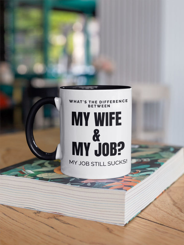 What's The Difference Between My Wife & My Job - My Job Still Sucks! Mug Level Thirty3 