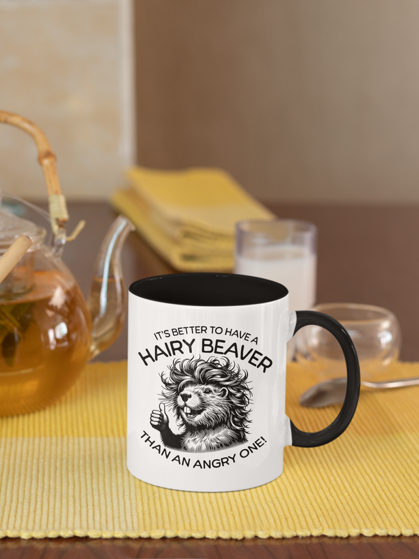 It's Better To Have A Hairy Beaver Than An Angry One - Mug