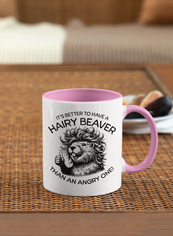 It's Better To Have A Hairy Beaver Than An Angry One - Mug