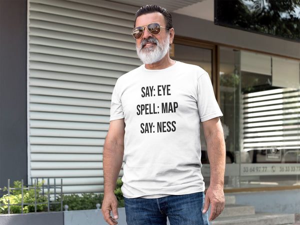 Say: Eye, Spell: Map, Say: Ness - T-Shirt T- Shirt Level Thirty 3 