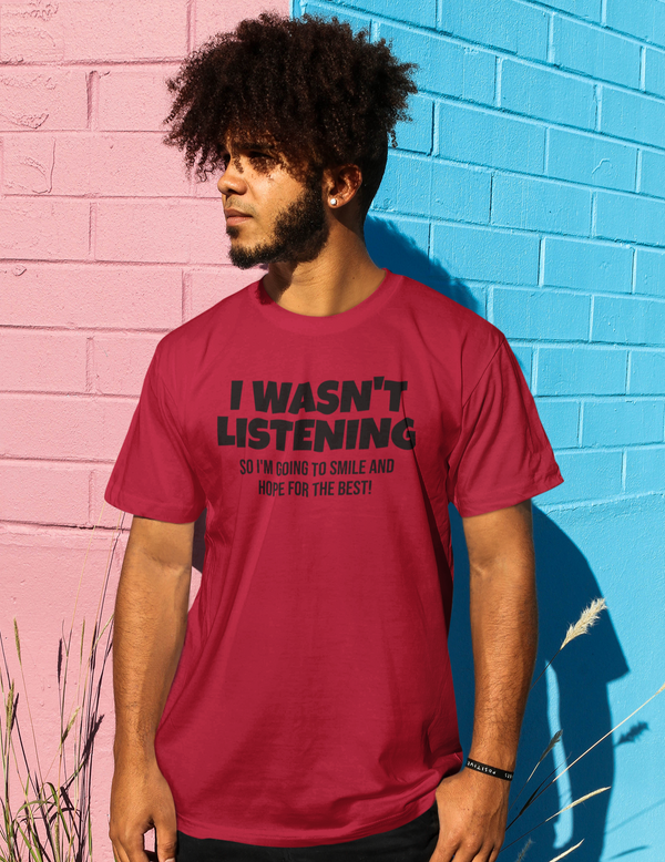 I Wasn't Listening -  T-Shirt