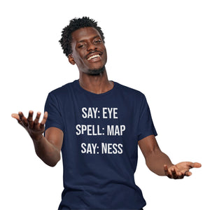 Say: Eye, Spell: Map, Say: Ness - T-Shirt T- Shirt Level Thirty 3 