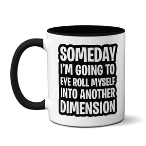 Someday I'm Going To Eye Roll Myself Into Another Dimension - Mug Mug Level Thirty3 Black 