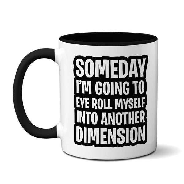 Someday I'm Going To Eye Roll Myself Into Another Dimension - Mug Mug Level Thirty3 Black 