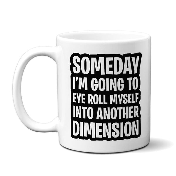 Someday I'm Going To Eye Roll Myself Into Another Dimension - Mug Mug Level Thirty3 White 