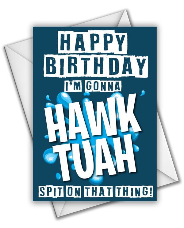 I'm Gonna HAWK TUAH Spit On That Thing! -  Birthday Card