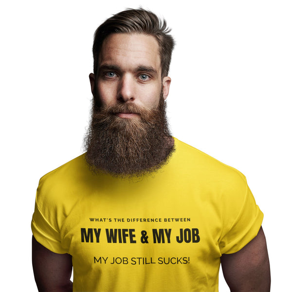 What's The Difference Between My Wife & My Job - My Job Still Sucks! - T-Shirt T- Shirt Level Thirty 3 